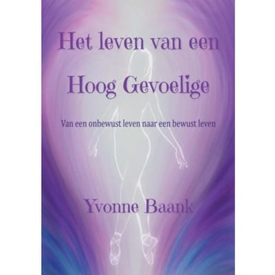 Het Leven Van Een Hoog Gevoelige - Yvonne Baank