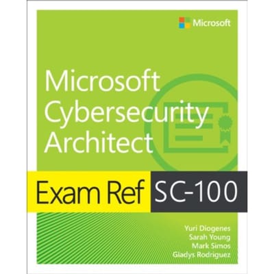 Exam Ref Sc-100 Microsoft Cybersecurity Architect - Exam Ref - Yuri Diogenes