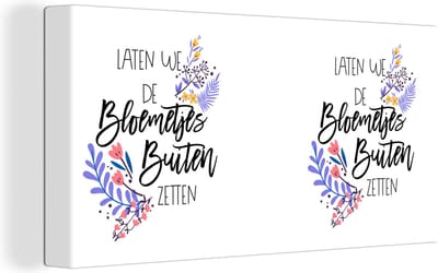Canvas Schilderij Laten we de bloemetjes buiten zetten - Spreuken - Quotes - 40x20 cm - Wanddecoratie