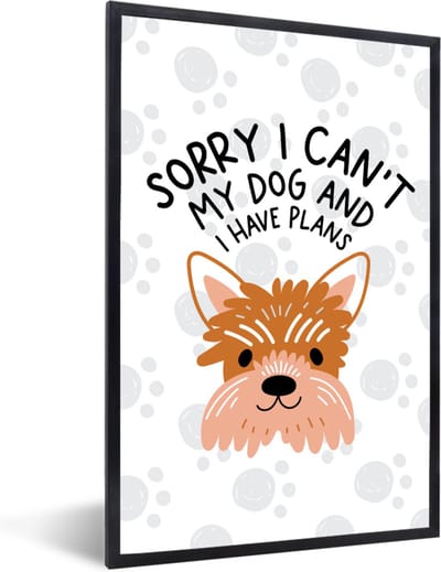 Fotolijst incl. Poster - Quotes - Sorry I can't my dog and I have plans - Spreuken - Hond - 40x60 cm - Posterlijst