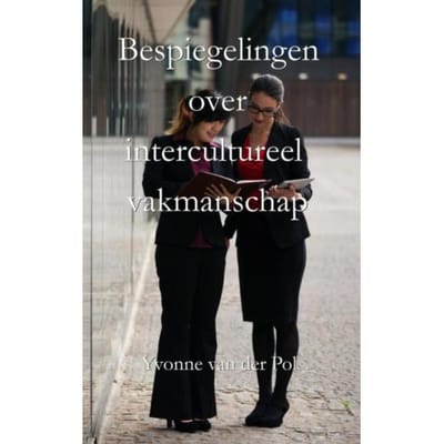 Bespiegelingen Over Intercultureel Vakmanschap - Yvonne van der Pol