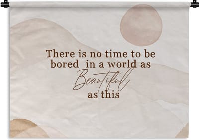 Wandkleed - Wanddoek - Spreuken - Quotes - There is no time to be bored in a world as beautiful as this - Wereld - 120x90 cm - Wandtapijt