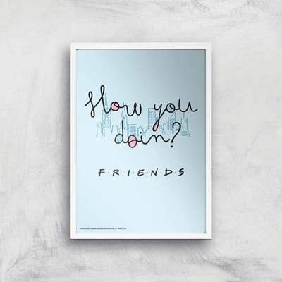 Friends How You Doin'? Giclee Art Print - A4 - White Frame