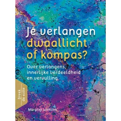 Je Verlangen - Dwaallicht Of Kompas? - Breek De Stilte - Margriet Wentink