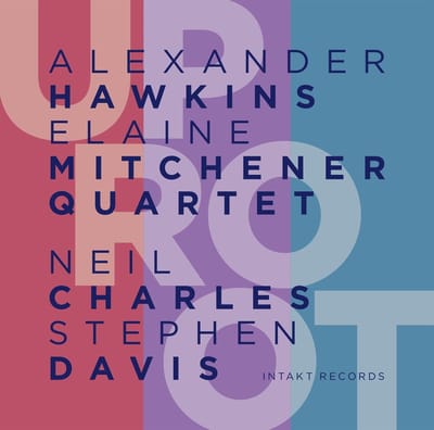Alexander Hawkins & Elaine Mitchener Quartet - UpRoot (CD)