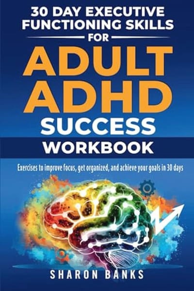 30 Dagen Executive Functioning Vaardigheden voor Succes bij ADHD - Werkboek voor Volwassenen