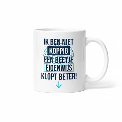 Grappige Koppig Quote Mok 330ml – “Ik ben niet koppig, een beetje eigenwijs klopt beter!” – Humor Koffiebeker voor Werk, Thuis & Cadeau