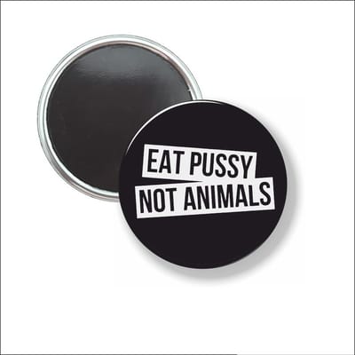 Button Met Magneet 58 MM - Eat Pussy Not Animals - NIET VOOR KLEDING