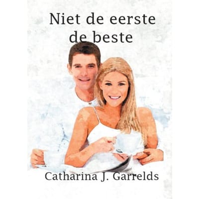 Niet De Eerste De Beste - Catharina J. Garrelds