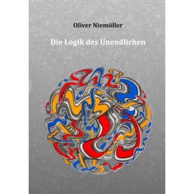 Die Logik Des Unendlichen - Oliver Niemöller