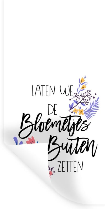 Muurstickers - Sticker Folie - Spreuken - Laten we de bloemetjes buiten zetten - Quotes - 40x80 cm - Plakfolie - Muurstickers Kinderkamer - Zelfklevend Behang - Zelfklevend behangpapier - Stickerfolie