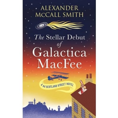The Stellar Debut Of Galactica Macfee - 44 Scotland Street - Alexander McCall Smith
