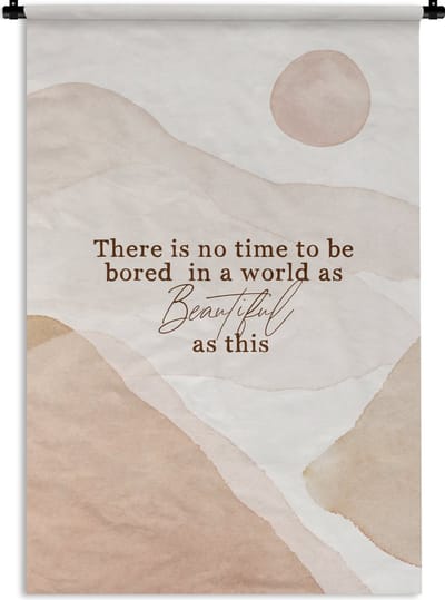 Wandkleed - Wanddoek - Spreuken - Quotes - There is no time to be bored in a world as beautiful as this - Waterverf - 120x180 cm - Wandtapijt