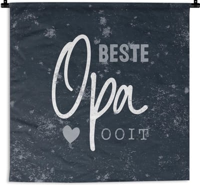 Wandkleed - Wanddoek - Cadeau voor Man - Vaderdag - Quote - Beste opa ooit - Spreuken - 150x150 cm - Wandtapijt - Vaderdag cadeautje - Cadeau voor vader en papa