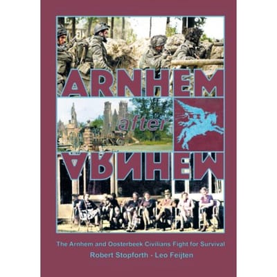 Arnhem After Arnhem - Robert Stopforth