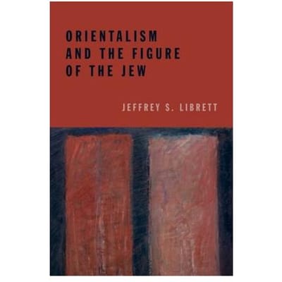 Orientalism And The Figure Of The Jew - Jeffrey S. Librett