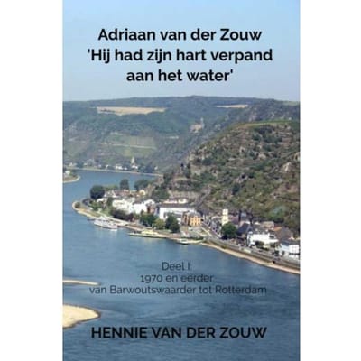 Adriaan Van Der Zouw 'Hij Had Zijn Hart Verpand Aan Het Water' - Hennie van der Zouw