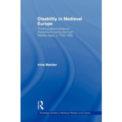 Disability In Medieval Europe - Routledge Studies In Medieval Religion And Culture - Irina (Swansea University Metzle