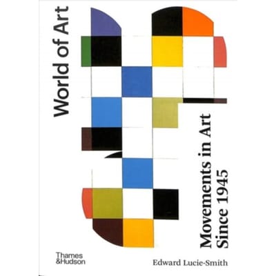 Movements In Art Since 1945 - World Of Art - Edward Lucie-Smith