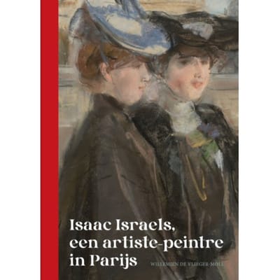 Isaac Israels, Een Artiste-Peintre In Parijs - Willemien de Vlieger-Moll