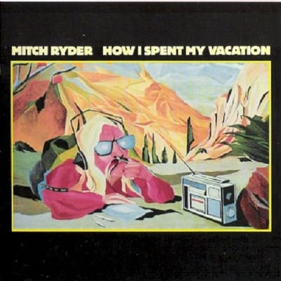 How I Spent My Vacation - Mitch Ryder