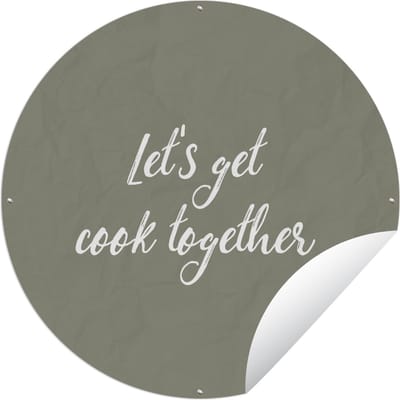 Tuincirkel Spreuken - Let's get cook together - Quotes - Koken - 60x60 cm - Ronde Tuinposter - Buiten