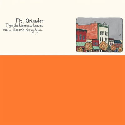 Mt. Oriander - Then The Lightness Leaves And I Become Heavy Again (LP) (Coloured Vinyl)