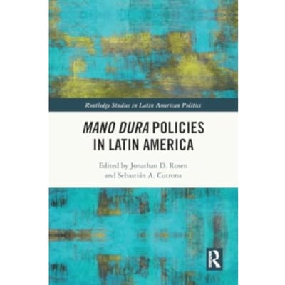 Mano Dura Policies In Latin America - Routledge Studies In Latin American Politics