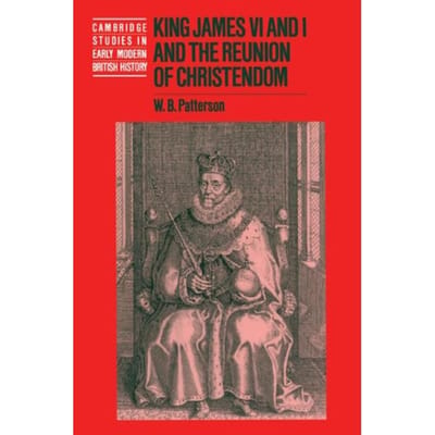 King James Vi And I And The Reunion Of Christendom - W. B. (University of the South,