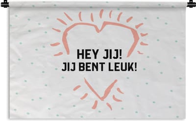Wandkleed - Wanddoek - Quotes - Spreuken - Hey jij! Jij bent leuk! - Vriendschap - 180x120 cm - Wandtapijt