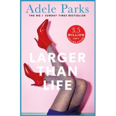 Larger Than Life - Adele Parks