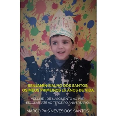 Benjamin Fialho Dos Santos. Os Meus Primeiros 10 Anos De Vida. - Marco Pais Neves dos Santos