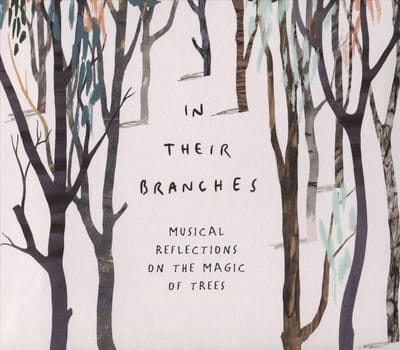 In Their Branches: Musical Reflections on the Magic of Trees