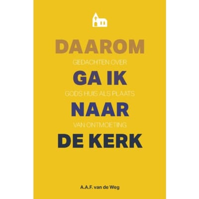 Daarom Ga Ik Naar De Kerk - Alfred van de Weg
