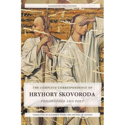 The Complete Correspondence Of Hryhory Skovoroda: Philosopher And Poet - Hryhory Skovoroda