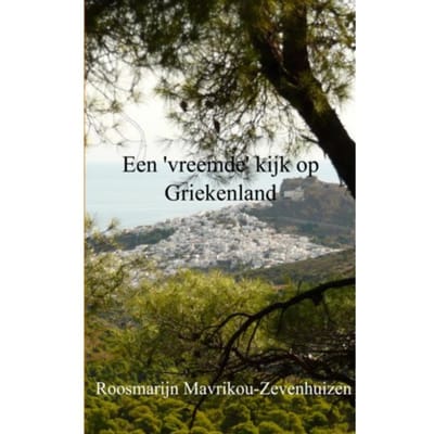 Een 'Vreemde' Kijk Op Griekenland - Roosmarijn Mavrikou-Zevenhuizen