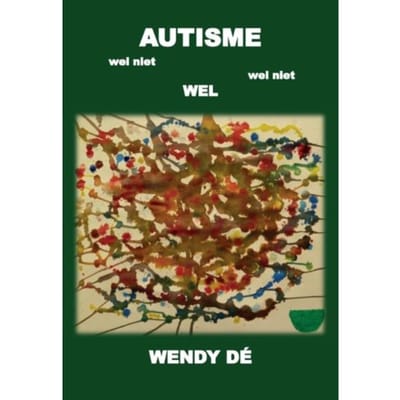 Autisme Wel Niet Wel Niet Wel - Wendy Dé