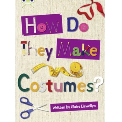 Bug Club Independent Non Fiction Year 3 Brown A How Do They Make ..... Costumes - Bug Club - Claire Llewellyn