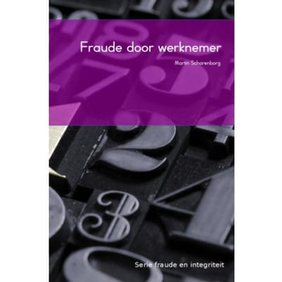 Fraude Door Werknemers - Fraude En Integriteit - M.H.G. Scharenborg