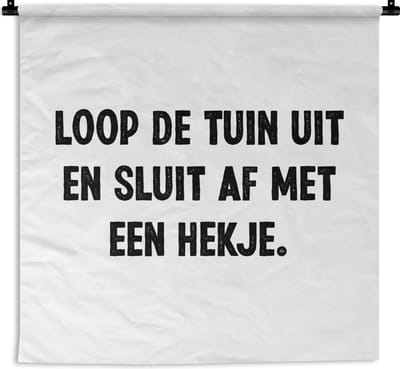 Wandkleed - Wanddoek - Loop de tuin uit en sluit af - Quotes - Spreuken - 180x180 cm - Wandtapijt