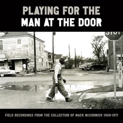 Various Artists - Playing For The Man At The Door (Field Recordings From The Collection Of Mack McCormick 1958–1971) (3 CD)