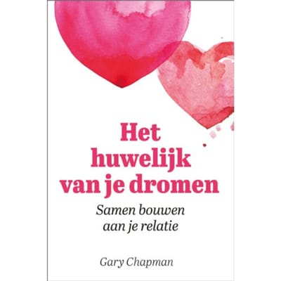 Het Huwelijk Van Je Dromen - Gary Chapman