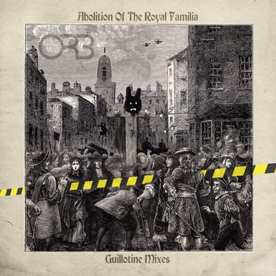 Abolition Of The Royal Familia: Guillotine Mixes - The Orb