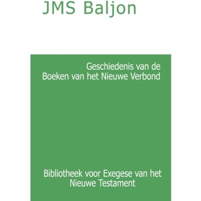 Geschiedenis Van De Boeken Van Het Nieuwe Verbond - Bibliotheek Voor Exegese Van Het Nieuwe - J.M.S. Baljon