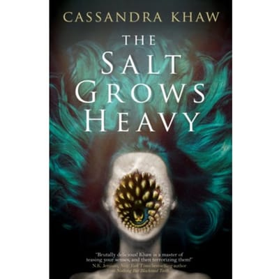 The Salt Grows Heavy - Cassandra Khaw