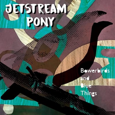 Jetstream Pony - Bowerbirds And Blue Things (LP)