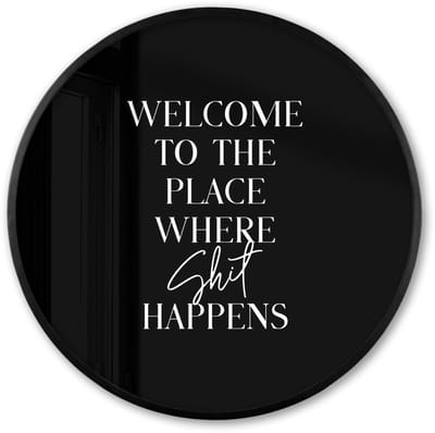 Poster in lijst Rond - Fotolijst 60x60 cm - Posters - Quotes - Zwart - Welcome to the place where shit happens - Humor - Ronde posterlijst zwart - Decoratie - Wanddecoratie woonkamer - Muurdecoratie slaapkamer