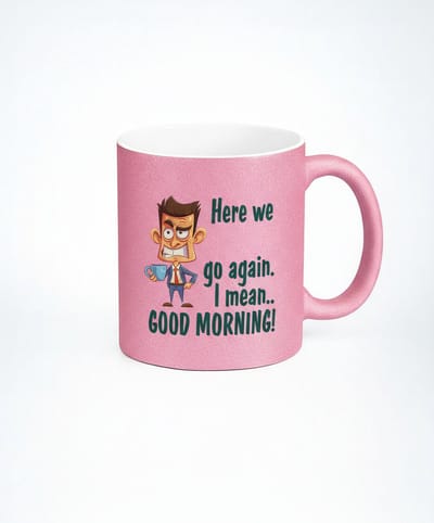 Grappige Koffiemok "Here We Go Again, I Mean Good Morning!" - 330ml Keramische Mok