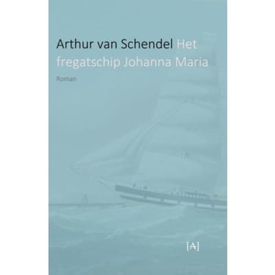 Het Fregatschip Johanna Maria - Arthur van Schendel