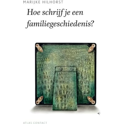 Hoe Schrijf Je Een Familiegeschiedenis? - De Schrijfbibliotheek - Marijke Hilhorst